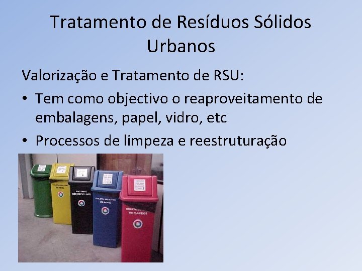 Tratamento de Resíduos Sólidos Urbanos Valorização e Tratamento de RSU: • Tem como objectivo