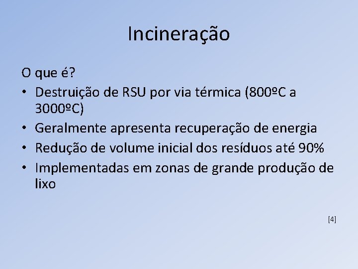 Incineração O que é? • Destruição de RSU por via térmica (800ºC a 3000ºC)