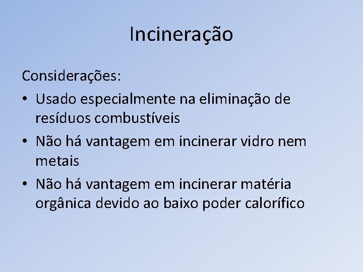 Incineração Considerações: • Usado especialmente na eliminação de resíduos combustíveis • Não há vantagem