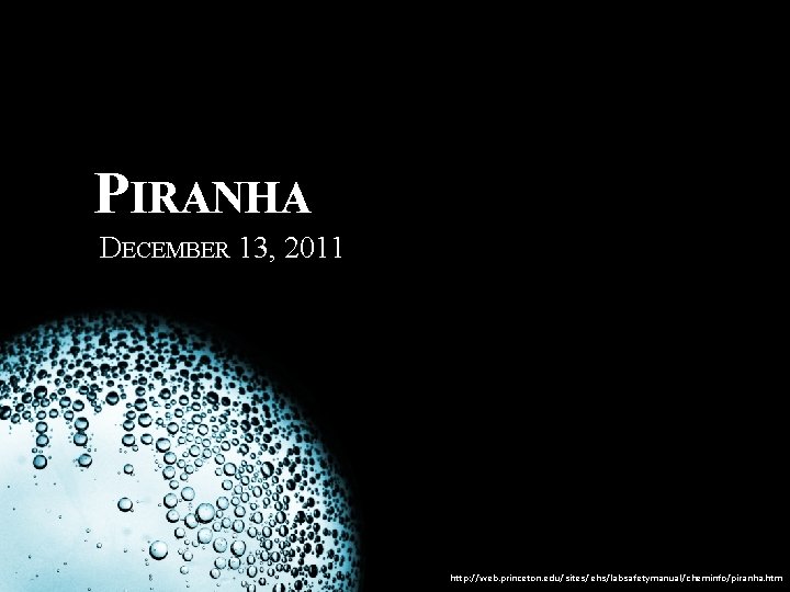 PIRANHA DECEMBER 13, 2011 http: //web. princeton. edu/sites/ehs/labsafetymanual/cheminfo/piranha. htm 