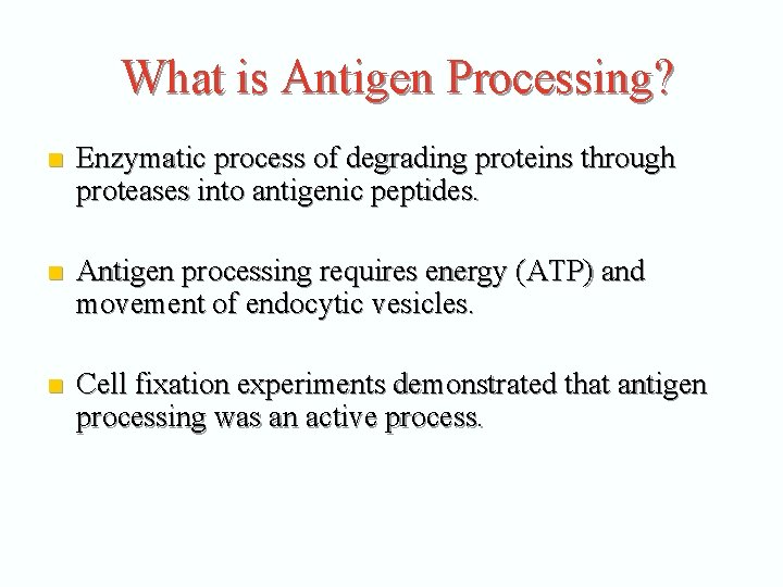What is Antigen Processing? n Enzymatic process of degrading proteins through proteases into antigenic
