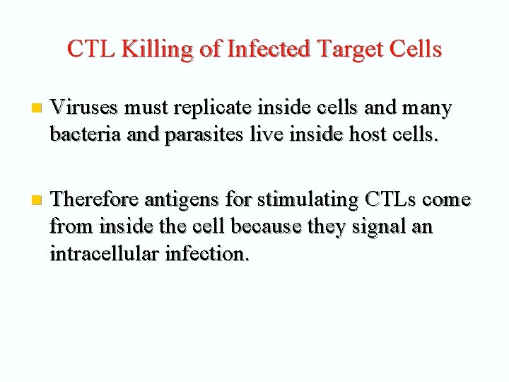 CTL Killing of Infected Target Cells n Viruses must replicate inside cells and many