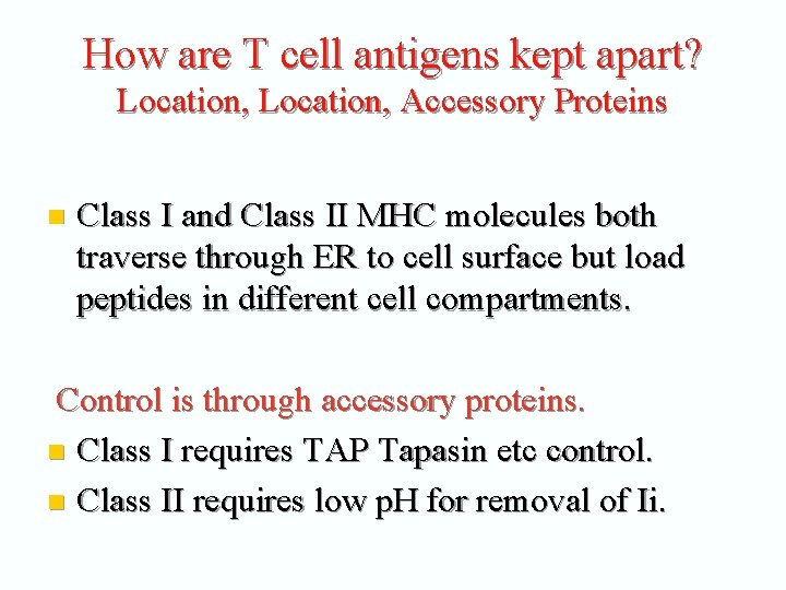 How are T cell antigens kept apart? Location, Accessory Proteins n Class I and