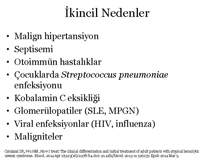 İkincil Nedenler • • Malign hipertansiyon Septisemi Otoimmün hastalıklar Çocuklarda Streptococcus pneumoniae enfeksiyonu Kobalamin