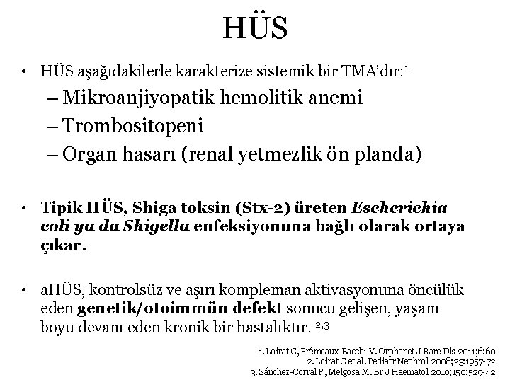 HÜS • HÜS aşağıdakilerle karakterize sistemik bir TMA’dır: 1 – Mikroanjiyopatik hemolitik anemi –