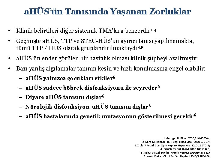 a. HÜS’ün Tanısında Yaşanan Zorluklar • Klinik belirtileri diğer sistemik TMA’lara benzerdir 1 -4