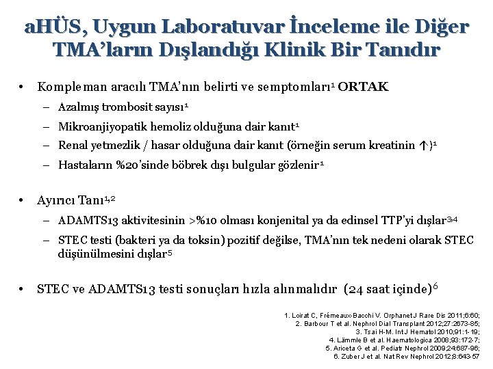 a. HÜS, Uygun Laboratuvar İnceleme ile Diğer TMA’ların Dışlandığı Klinik Bir Tanıdır • Kompleman