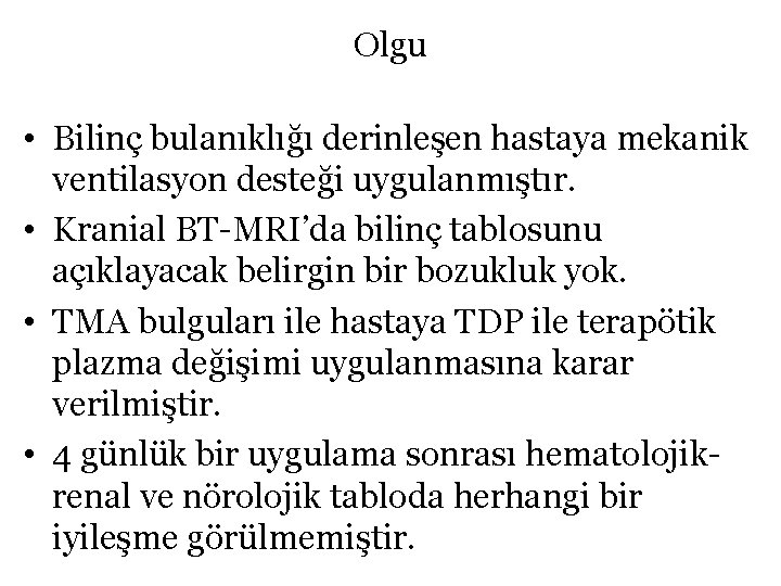 Olgu • Bilinç bulanıklığı derinleşen hastaya mekanik ventilasyon desteği uygulanmıştır. • Kranial BT-MRI’da bilinç