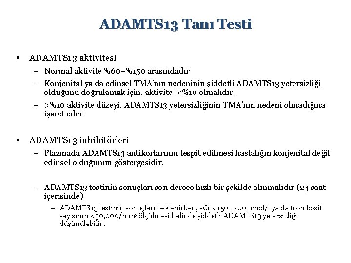 ADAMTS 13 Tanı Testi • ADAMTS 13 aktivitesi – Normal aktivite %60–%150 arasındadır –