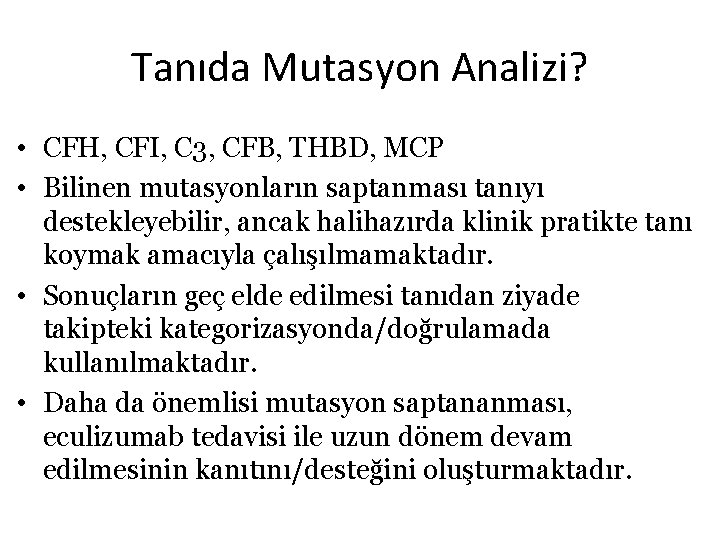 Tanıda Mutasyon Analizi? • CFH, CFI, C 3, CFB, THBD, MCP • Bilinen mutasyonların