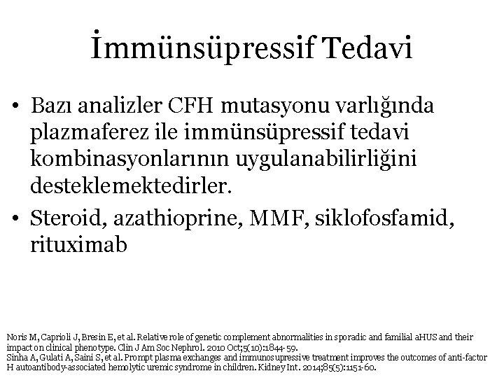 İmmünsüpressif Tedavi • Bazı analizler CFH mutasyonu varlığında plazmaferez ile immünsüpressif tedavi kombinasyonlarının uygulanabilirliğini