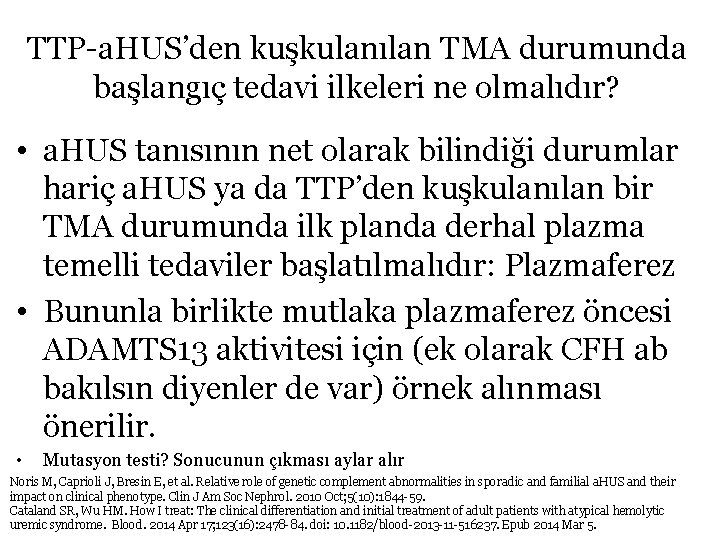 TTP-a. HUS’den kuşkulanılan TMA durumunda başlangıç tedavi ilkeleri ne olmalıdır? • a. HUS tanısının