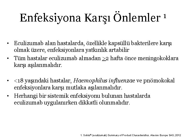 Enfeksiyona Karşı Önlemler 1 • Eculizumab alan hastalarda, özellikle kapsüllü bakterilere karşı olmak üzere,