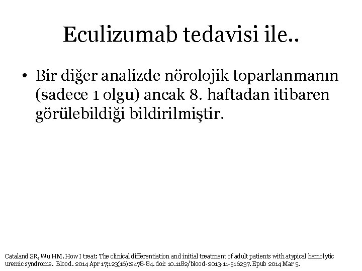 Eculizumab tedavisi ile. . • Bir diğer analizde nörolojik toparlanmanın (sadece 1 olgu) ancak