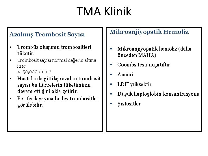 TMA Klinik Azalmış Trombosit Sayısı Mikroanjiyopatik Hemoliz • Trombüs oluşumu trombositleri tüketir. § •