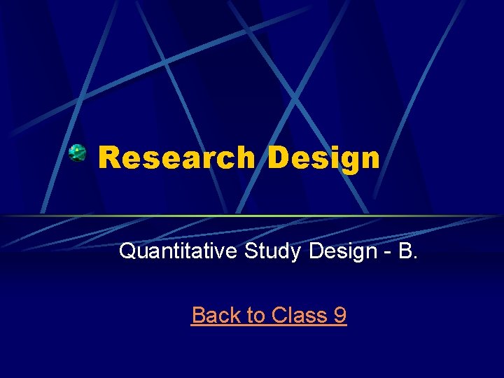 Research Design Quantitative Study Design - B. Back to Class 9 