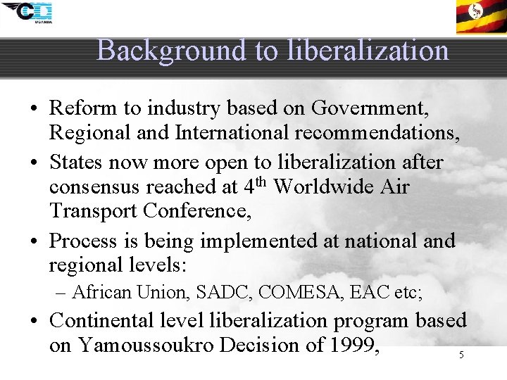 Background to liberalization • Reform to industry based on Government, Regional and International recommendations,