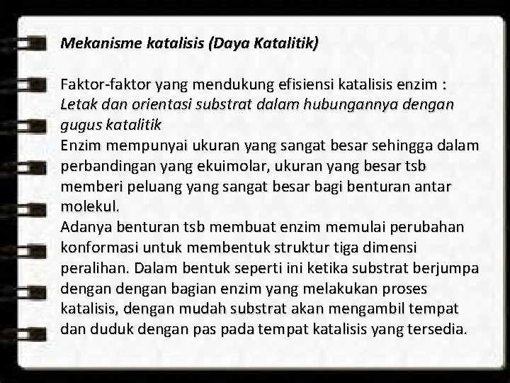 Mekanisme katalisis (Daya Katalitik) Faktor-faktor yang mendukung efisiensi katalisis enzim : Letak dan orientasi Mekanisme katalisis (Daya Katalitik) Faktor-faktor yang mendukung efisiensi katalisis enzim : Letak dan orientasi