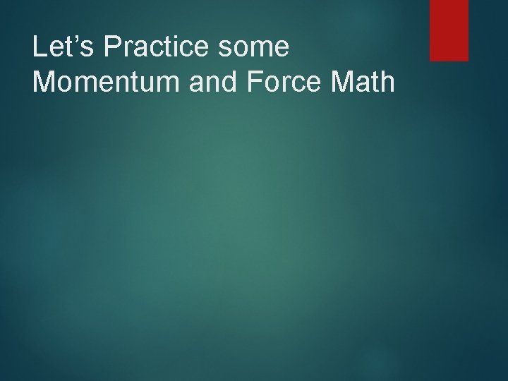 Let’s Practice some Momentum and Force Math 