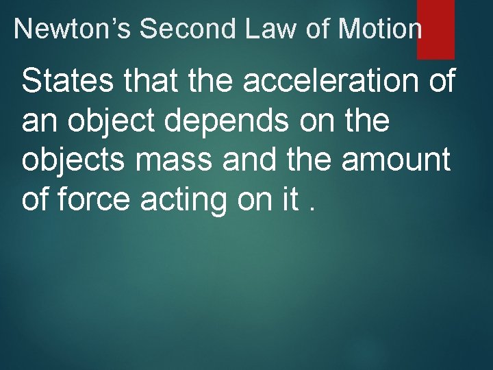 Newton’s Second Law of Motion States that the acceleration of an object depends on