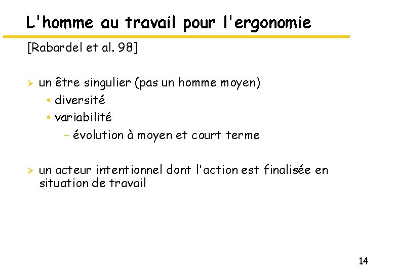 L'homme au travail pour l'ergonomie [Rabardel et al. 98] Ø Ø un être singulier