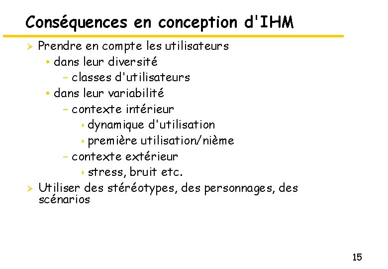 Conséquences en conception d'IHM Ø Ø Prendre en compte les utilisateurs • dans leur