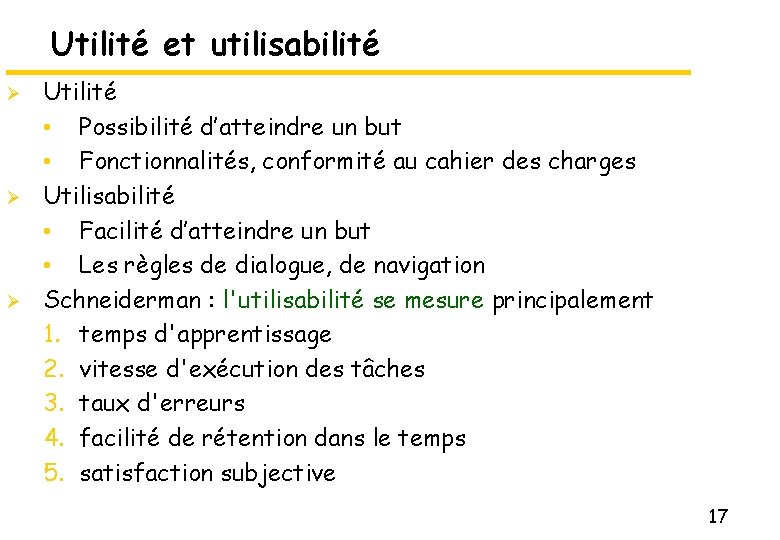 Utilité et utilisabilité Ø Ø Ø Utilité • Possibilité d’atteindre un but • Fonctionnalités,