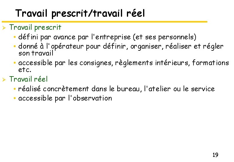 Travail prescrit/travail réel Ø Ø Travail prescrit • défini par avance par l'entreprise (et