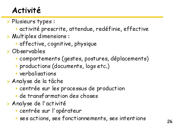 Activité Ø Ø Ø Plusieurs types : • activité prescrite, attendue, redéfinie, effective Multiples