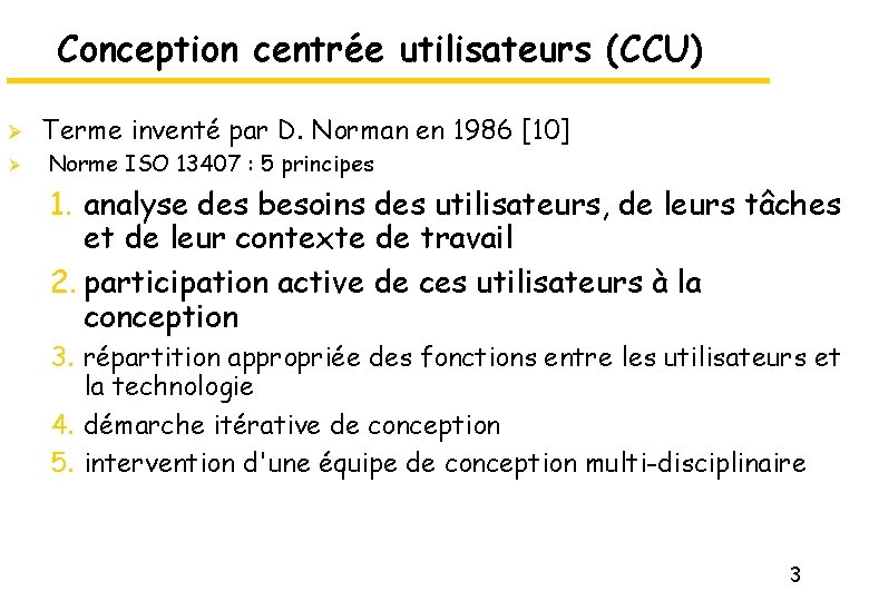 Conception centrée utilisateurs (CCU) Ø Ø Terme inventé par D. Norman en 1986 [10]