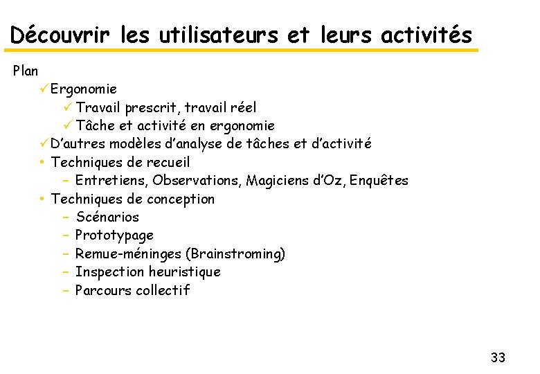 Découvrir les utilisateurs et leurs activités Plan üErgonomie ü Travail prescrit, travail réel ü