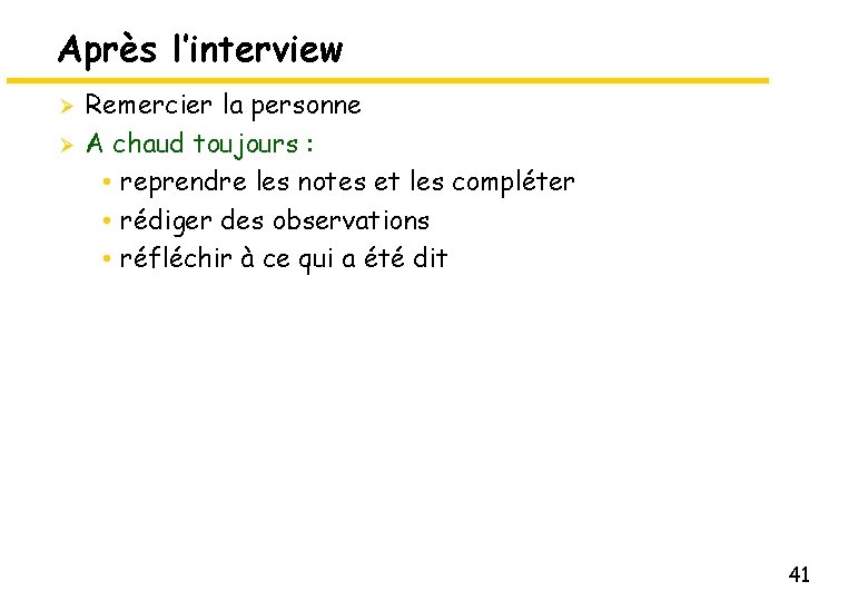 Après l’interview Ø Ø Remercier la personne A chaud toujours : • reprendre les