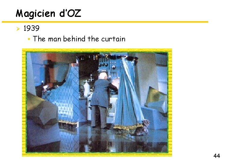 Magicien d’OZ Ø 1939 • The man behind the curtain • 44 