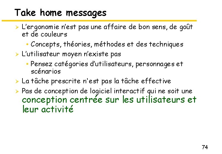 Take home messages Ø Ø L’ergonomie n’est pas une affaire de bon sens, de