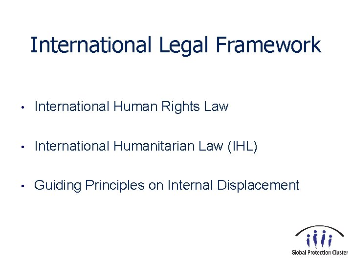 International Legal Framework • International Human Rights Law • International Humanitarian Law (IHL) •