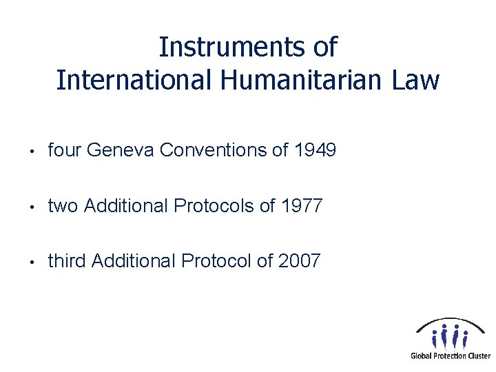 Instruments of International Humanitarian Law • four Geneva Conventions of 1949 • two Additional