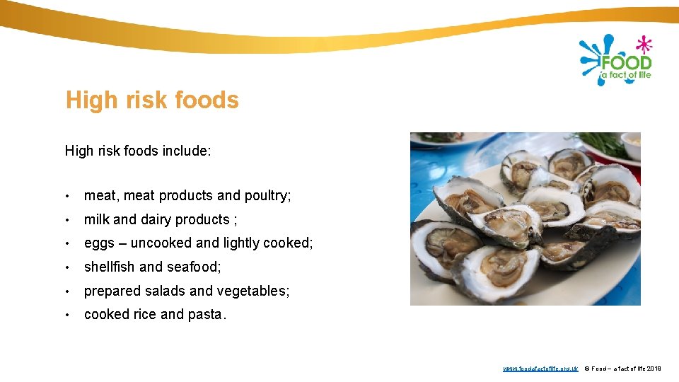 High risk foods include: • meat, meat products and poultry; • milk and dairy High risk foods include: • meat, meat products and poultry; • milk and dairy