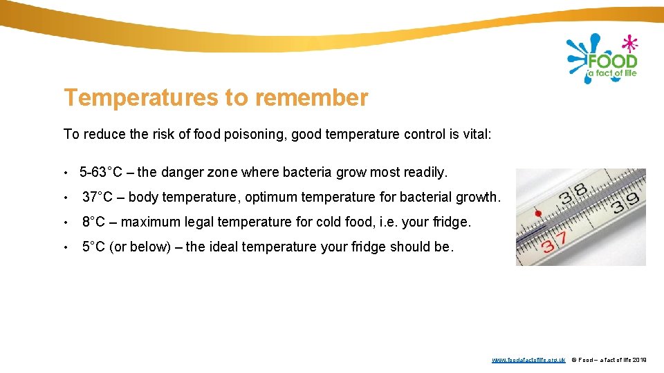 Temperatures to remember To reduce the risk of food poisoning, good temperature control is