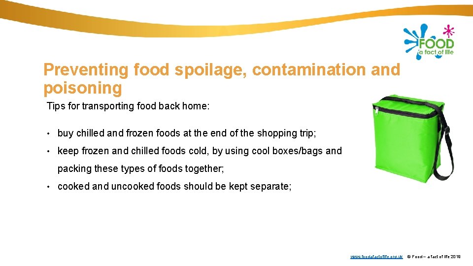 Preventing food spoilage, contamination and poisoning Tips for transporting food back home: • buy