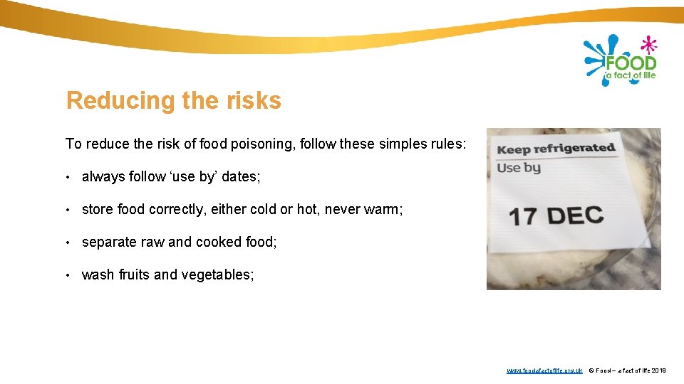 Reducing the risks To reduce the risk of food poisoning, follow these simples rules: