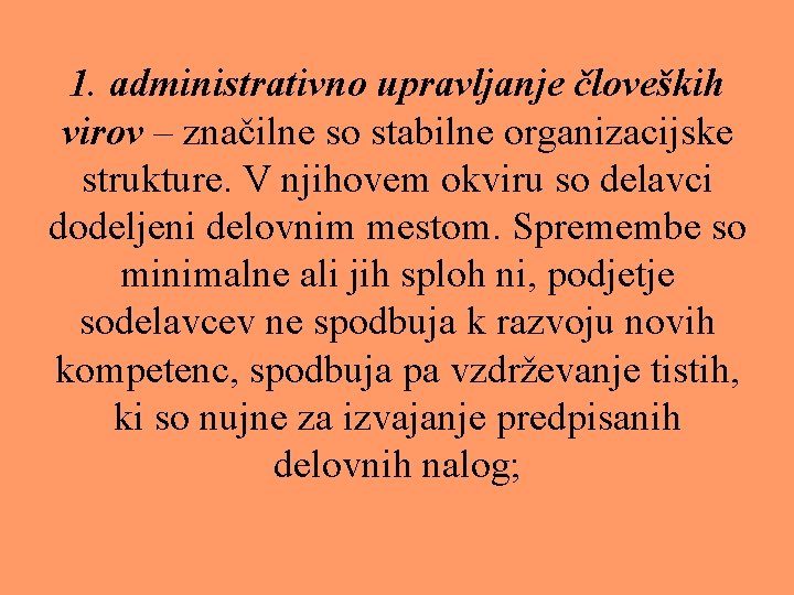 1. administrativno upravljanje človeških virov – značilne so stabilne organizacijske strukture. V njihovem okviru