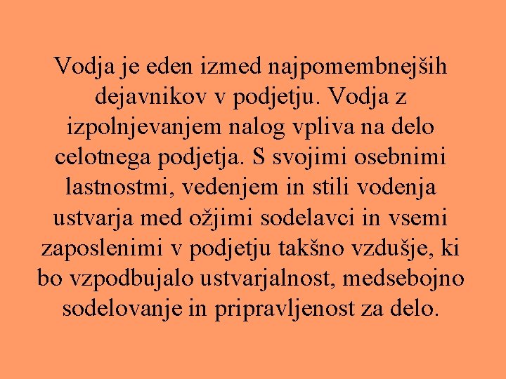 Vodja je eden izmed najpomembnejših dejavnikov v podjetju. Vodja z izpolnjevanjem nalog vpliva na