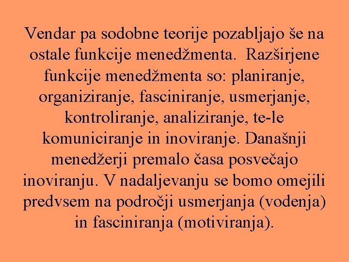 Vendar pa sodobne teorije pozabljajo še na ostale funkcije menedžmenta. Razširjene funkcije menedžmenta so: