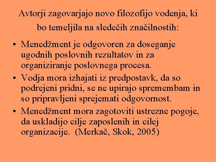 Avtorji zagovarjajo novo filozofijo vodenja, ki bo temeljila na sledečih značilnostih: • Menedžment je