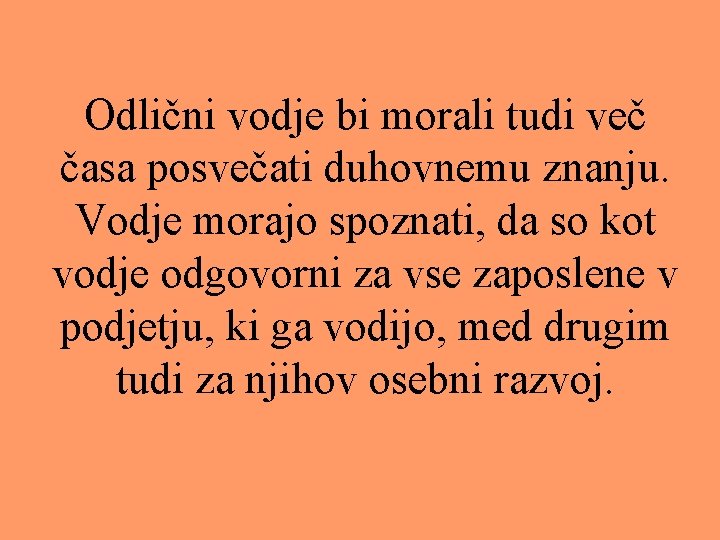 Odlični vodje bi morali tudi več časa posvečati duhovnemu znanju. Vodje morajo spoznati, da