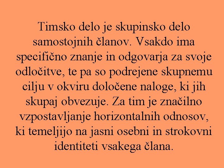 Timsko delo je skupinsko delo samostojnih članov. Vsakdo ima specifično znanje in odgovarja za