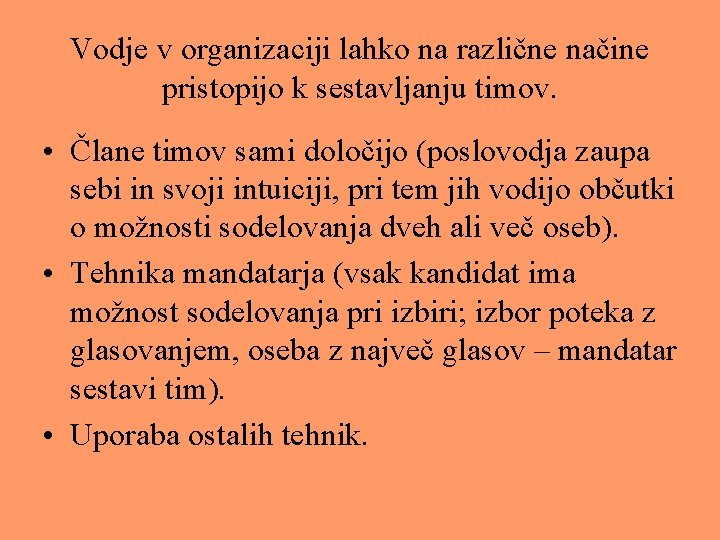 Vodje v organizaciji lahko na različne načine pristopijo k sestavljanju timov. • Člane timov