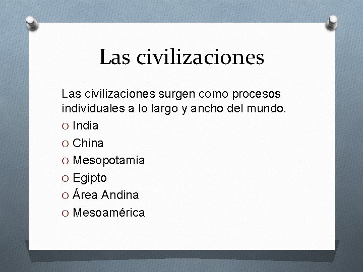 Las civilizaciones surgen como procesos individuales a lo largo y ancho del mundo. O