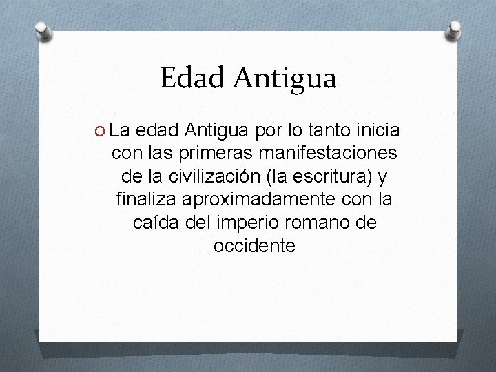 Edad Antigua O La edad Antigua por lo tanto inicia con las primeras manifestaciones