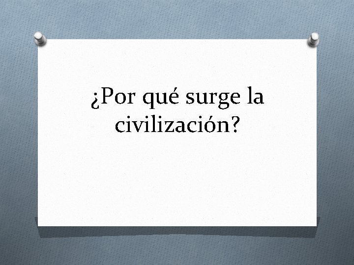 ¿Por qué surge la civilización? 